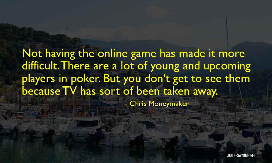 Mequitta Ahuja Quotes By Chris Moneymaker Mequitta Ahuja Quotes By Chris Moneymaker