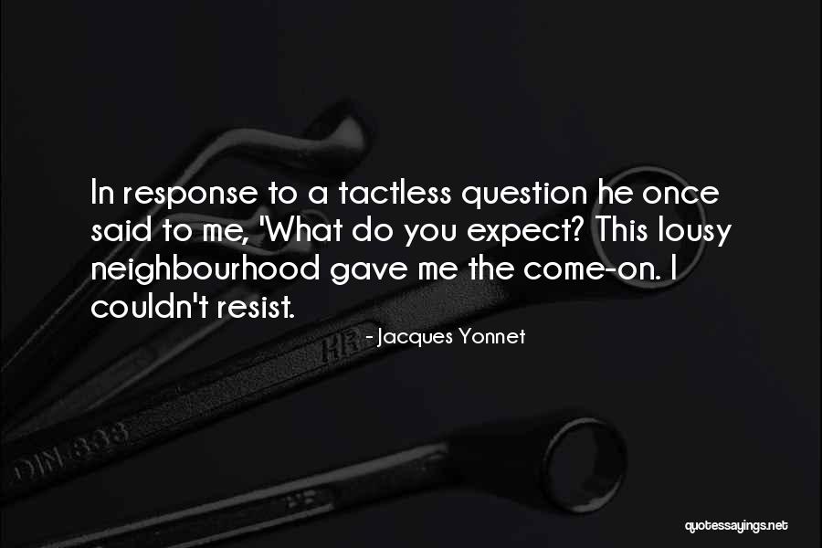 Meramente Quotes By Jacques Yonnet Meramente Quotes By Jacques Yonnet