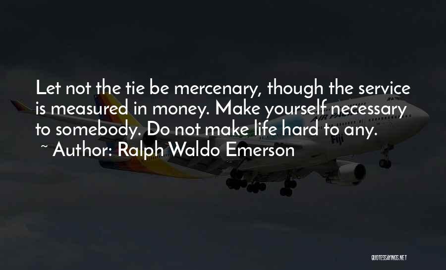 Mercenary Quotes By Ralph Waldo Emerson