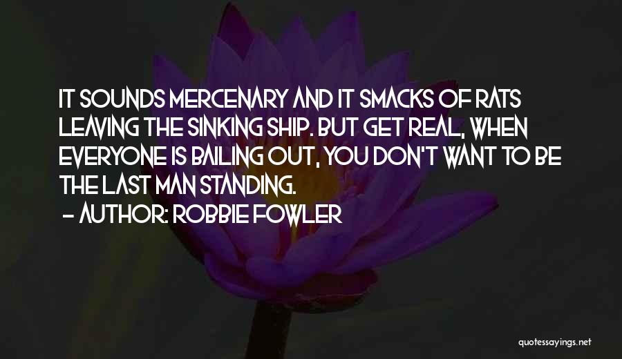 Mercenary Quotes By Robbie Fowler