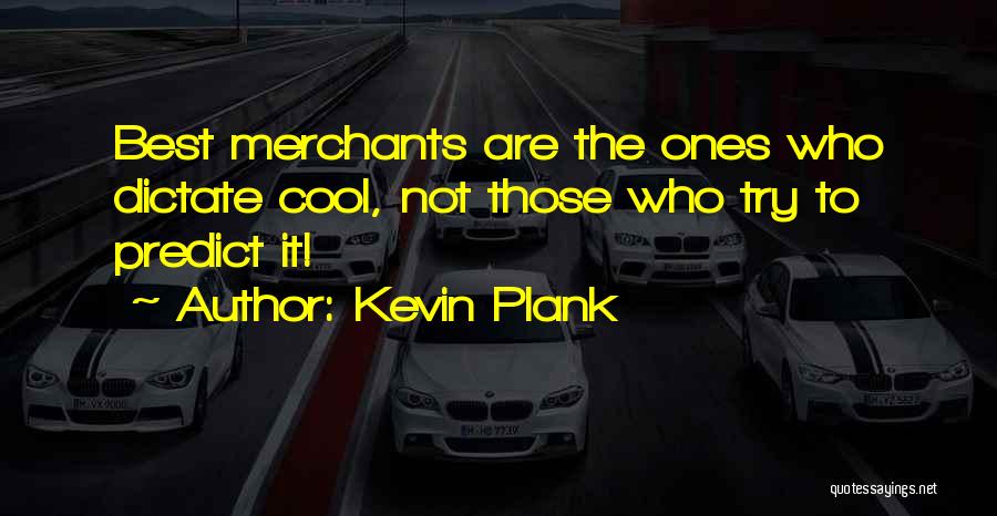 Merchants Of Cool Quotes By Kevin Plank