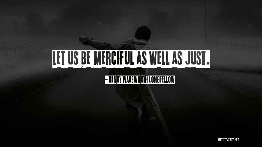 Merciful Quotes By Henry Wadsworth Longfellow