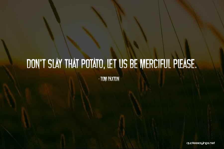 Merciful Quotes By Tom Paxton Merciful Quotes By Tom Paxton