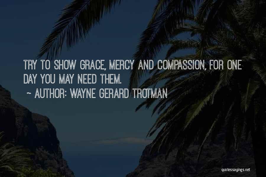 Mercy And Compassion Quotes By Wayne Gerard Trotman