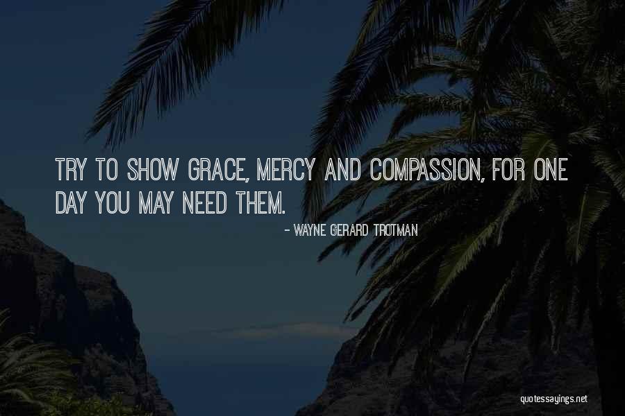 Mercy And Compassion Quotes By Wayne Gerard Trotman