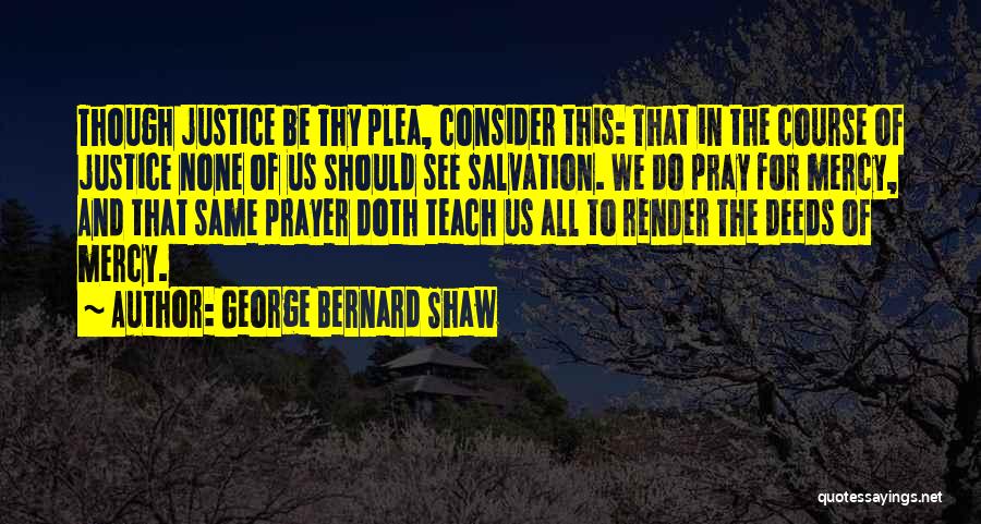 Mercy And Justice Quotes By George Bernard Shaw