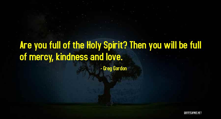 Mercy And Kindness Quotes By Greg Gordon Mercy And Kindness Quotes By Greg Gordon