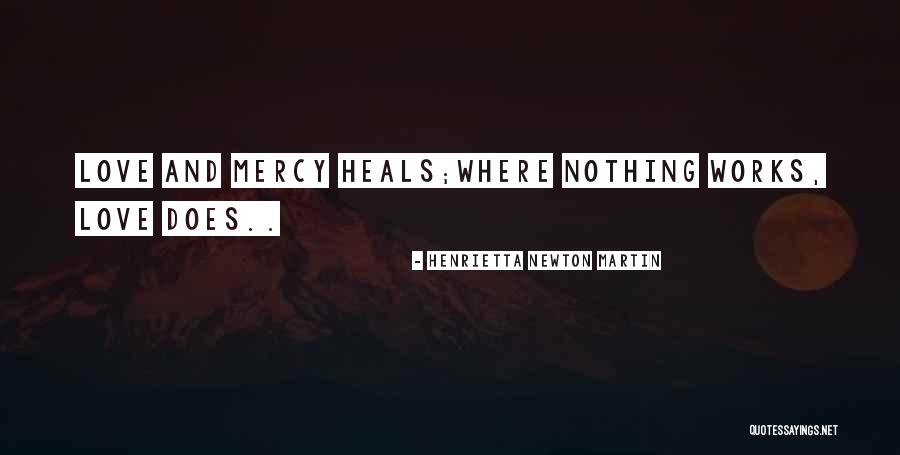 Mercy And Love Quotes By Henrietta Newton Martin