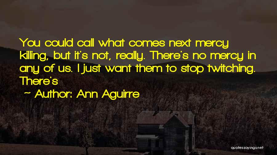 Mercy Killing Quotes By Ann Aguirre