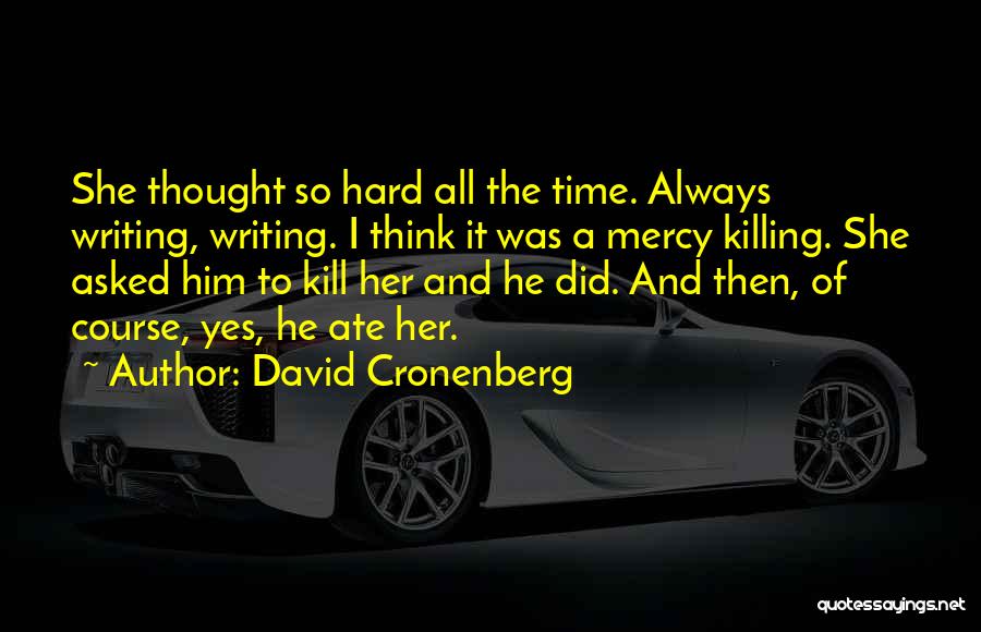 Mercy Killing Quotes By David Cronenberg