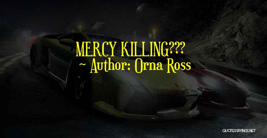 Mercy Killing Quotes By Orna Ross