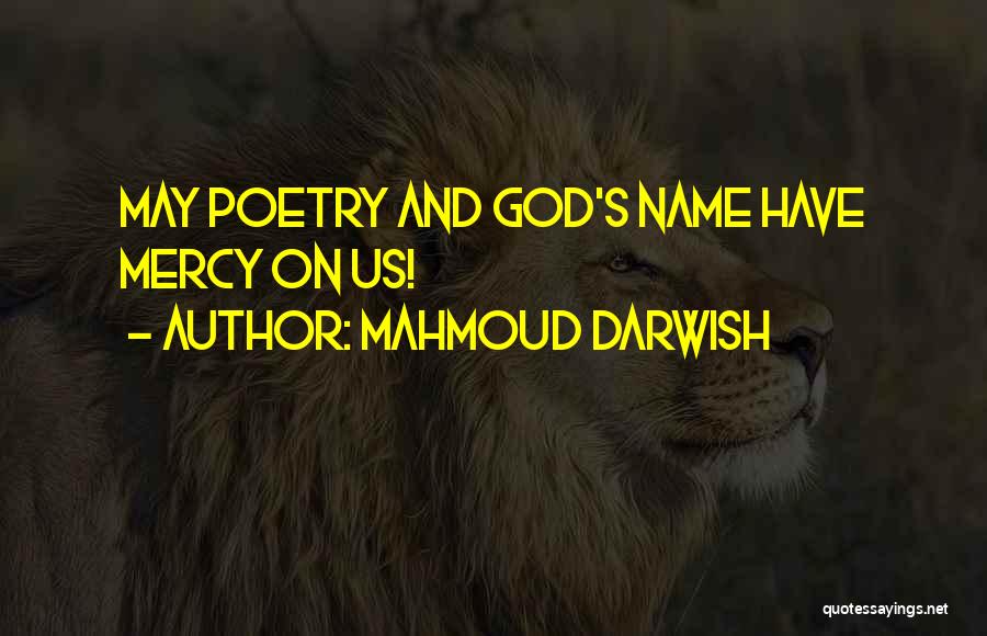 Mercy's Quotes By Mahmoud Darwish