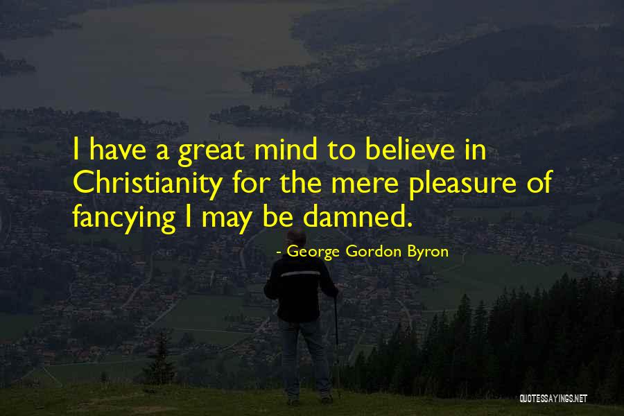 Mere Christianity Best Quotes By George Gordon Byron Mere Christianity Best Quotes By George Gordon Byron