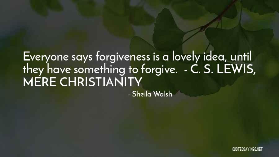 Mere Christianity Quotes By Sheila Walsh Mere Christianity Quotes By Sheila Walsh