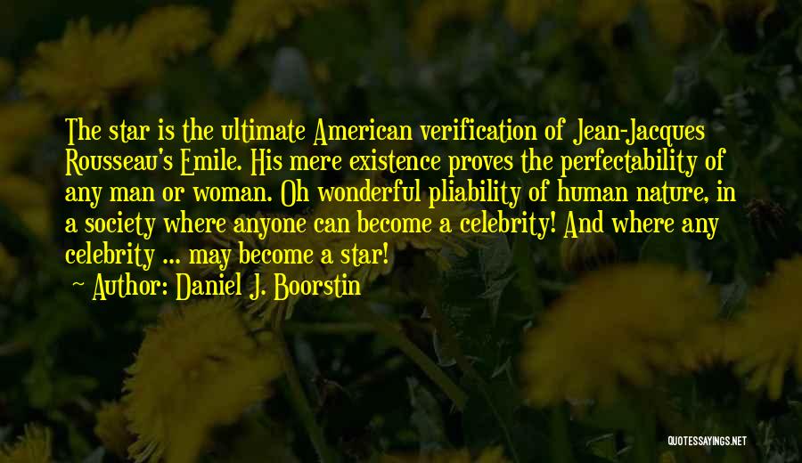 Mere Existence Quotes By Daniel J. Boorstin