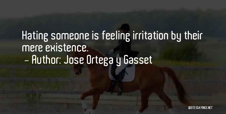 Mere Existence Quotes By Jose Ortega Y Gasset