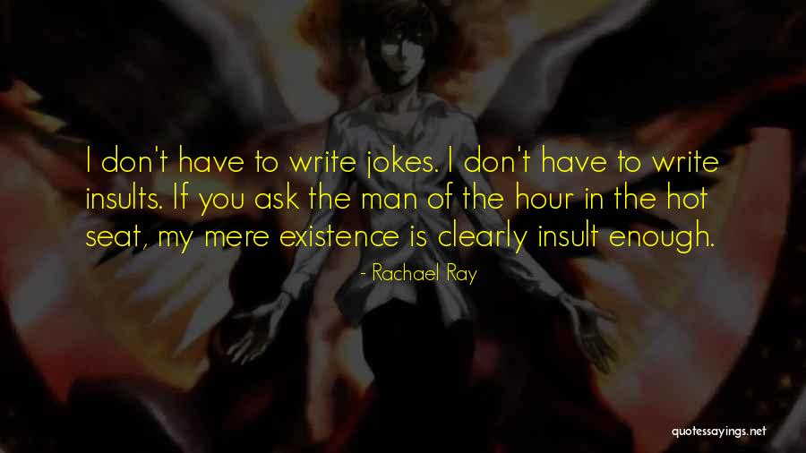 Mere Existence Quotes By Rachael Ray