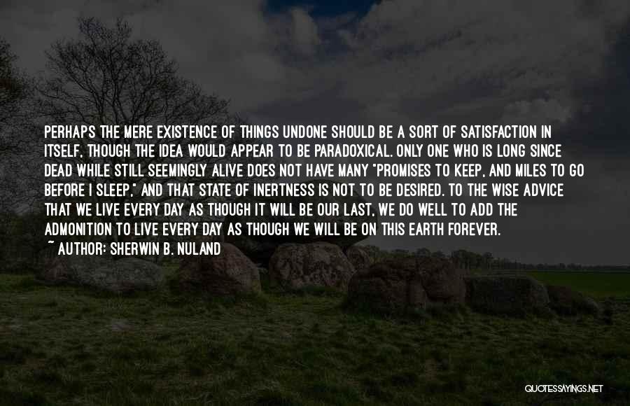 Mere Existence Quotes By Sherwin B. Nuland