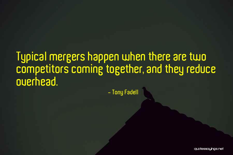 Mergers Quotes By Tony Fadell