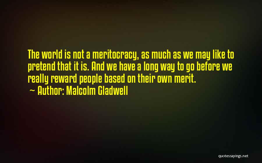 Merit Based Quotes By Malcolm Gladwell