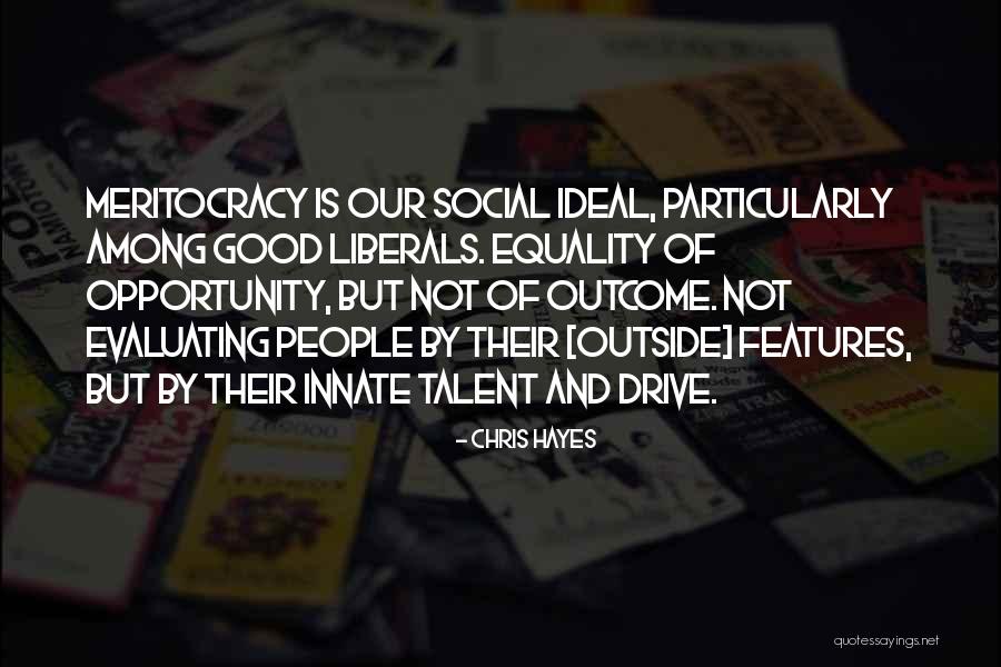 Meritocracy Quotes By Chris Hayes Meritocracy Quotes By Chris Hayes