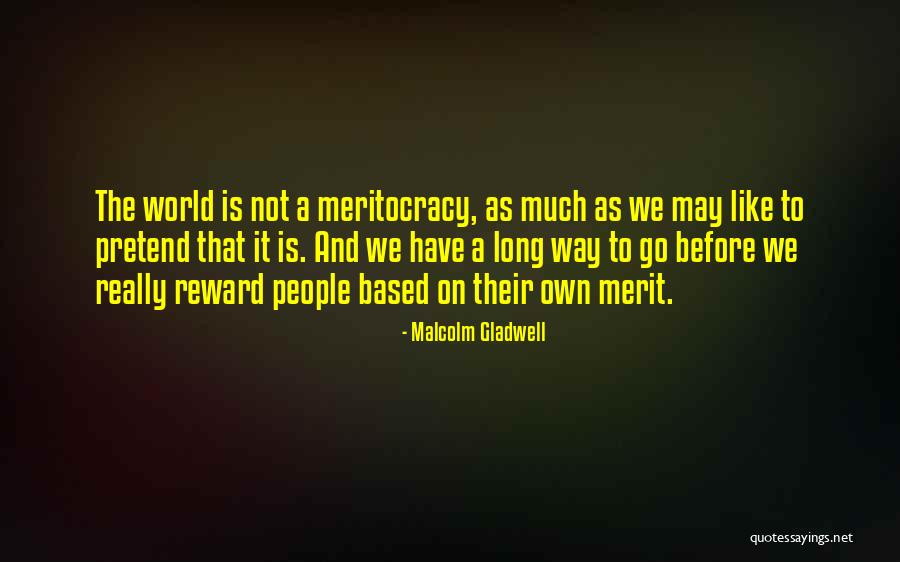 Meritocracy Quotes By Malcolm Gladwell Meritocracy Quotes By Malcolm Gladwell