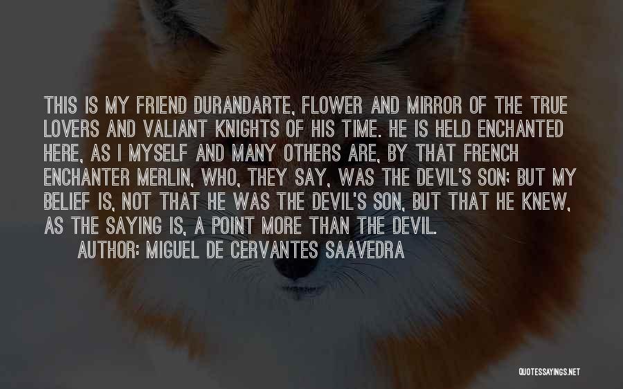 Merlin Valiant Quotes By Miguel De Cervantes Saavedra