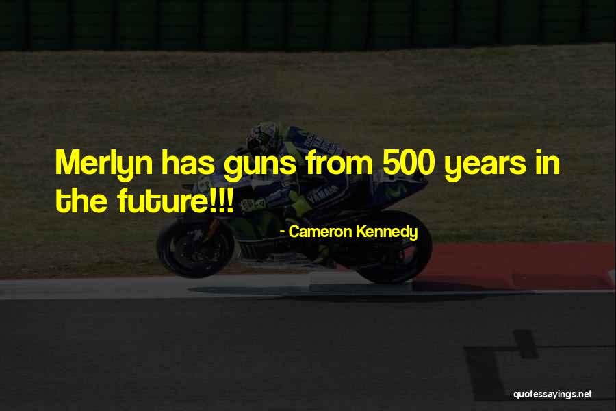 Merlyn Quotes By Cameron Kennedy Merlyn Quotes By Cameron Kennedy