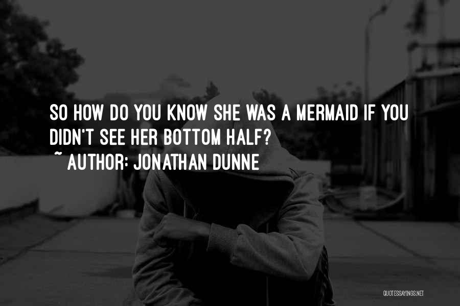 Mermaid Quotes Quotes By Jonathan Dunne