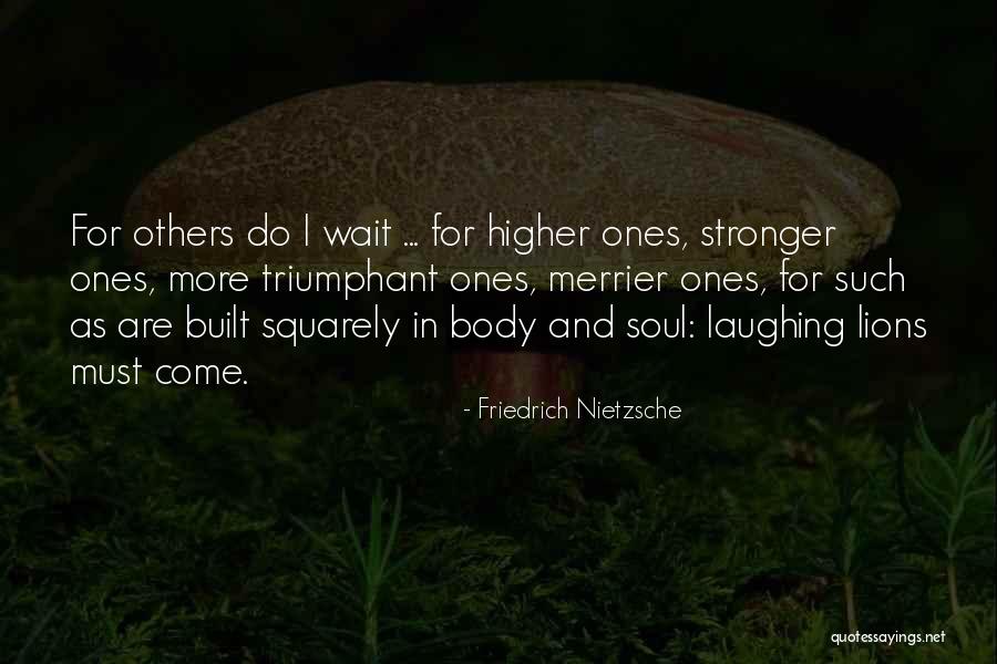 Merrier Quotes By Friedrich Nietzsche Merrier Quotes By Friedrich Nietzsche
