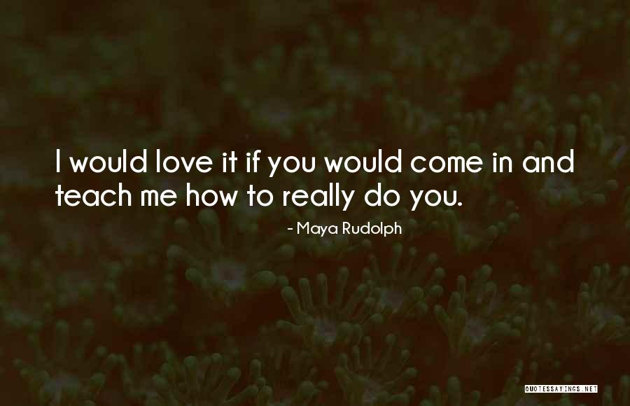 Merring Law Quotes By Maya Rudolph