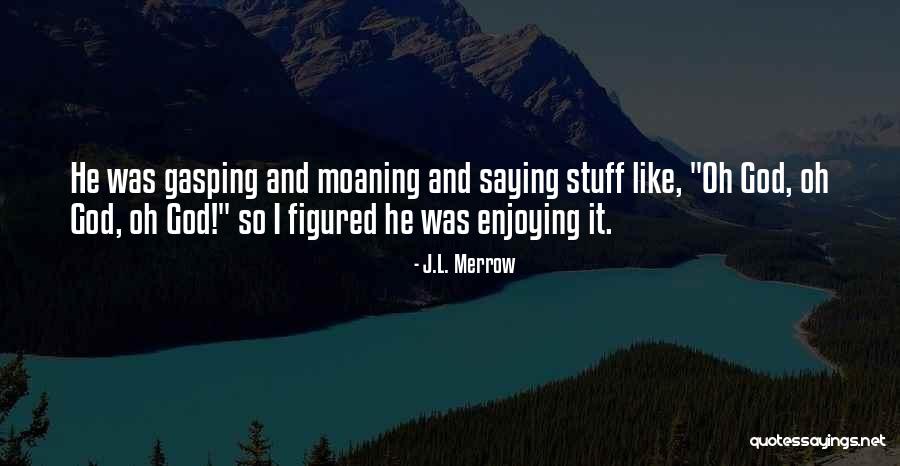Merrow Quotes By J.L. Merrow Merrow Quotes By J.L. Merrow