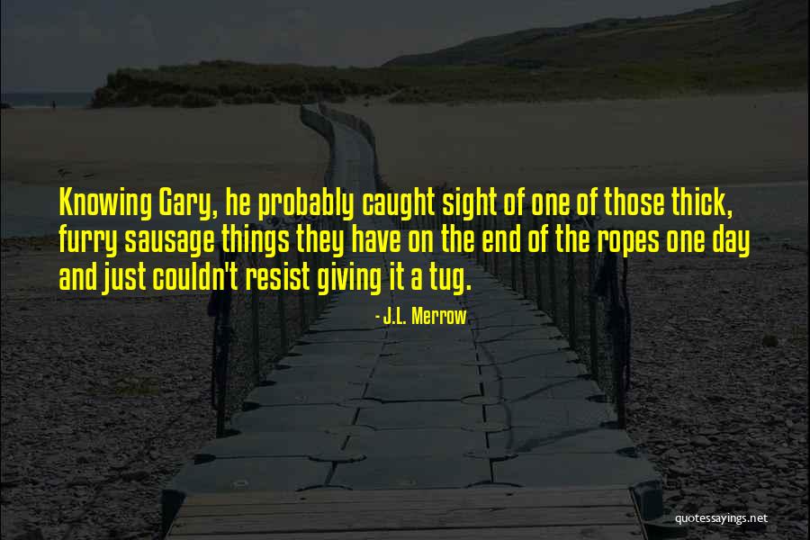 Merrow Quotes By J.L. Merrow Merrow Quotes By J.L. Merrow