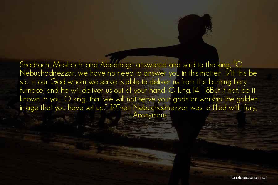 Meshach Abednego Quotes By Anonymous Meshach Abednego Quotes By Anonymous