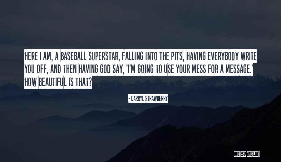 Mess Into A Message Quotes By Darryl Strawberry Mess Into A Message Quotes By Darryl Strawberry