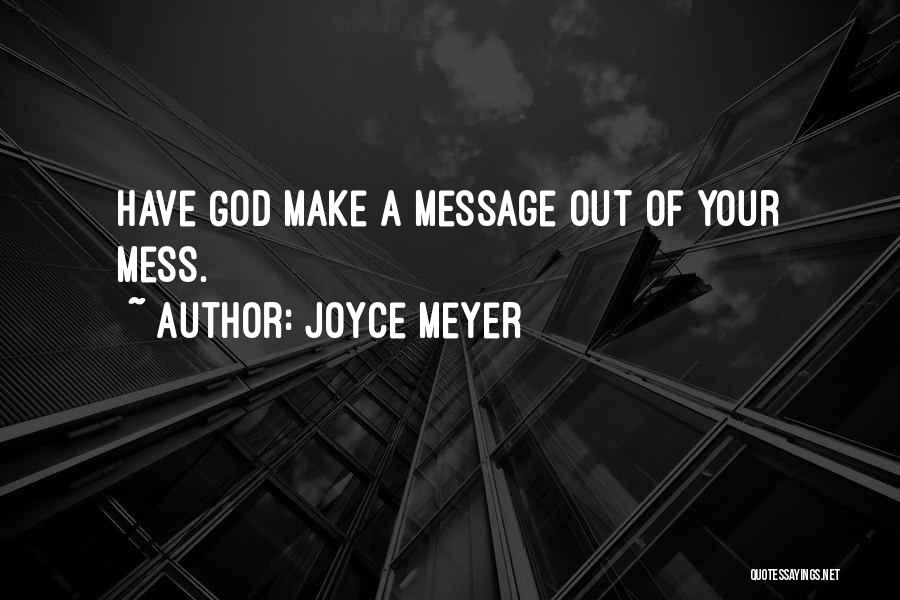 Mess Into A Message Quotes By Joyce Meyer