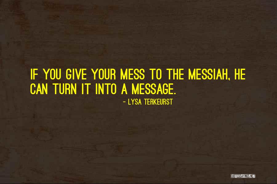 Mess Into A Message Quotes By Lysa TerKeurst Mess Into A Message Quotes By Lysa TerKeurst