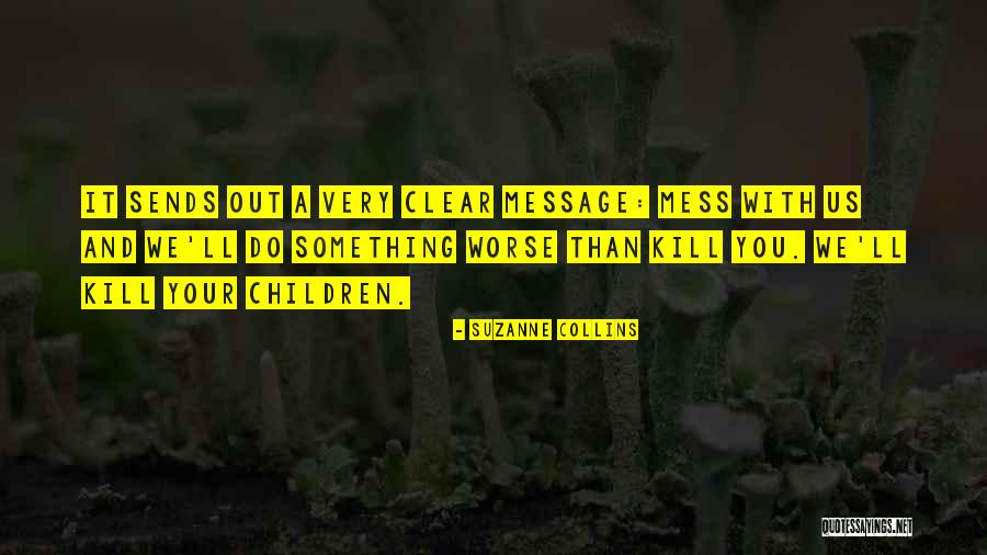 Mess Into A Message Quotes By Suzanne Collins Mess Into A Message Quotes By Suzanne Collins