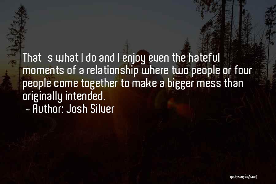 Mess Up A Relationship Quotes By Josh Silver