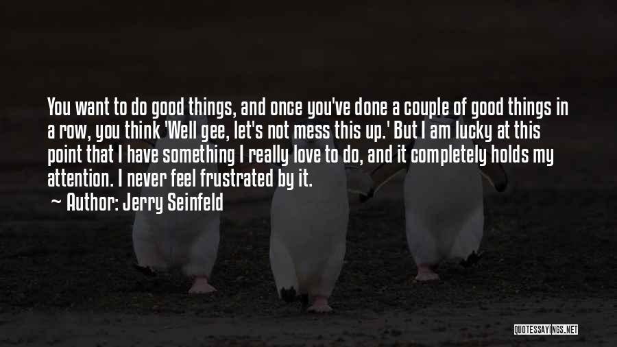 Mess Up Love Quotes By Jerry Seinfeld