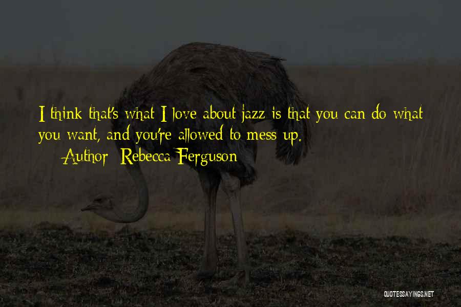 Mess Up Love Quotes By Rebecca Ferguson