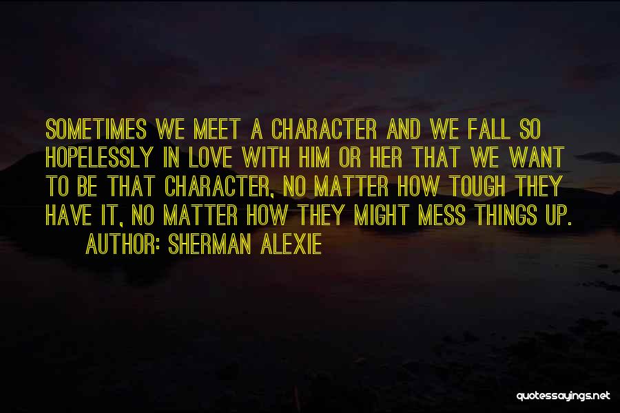 Mess Up Love Quotes By Sherman Alexie