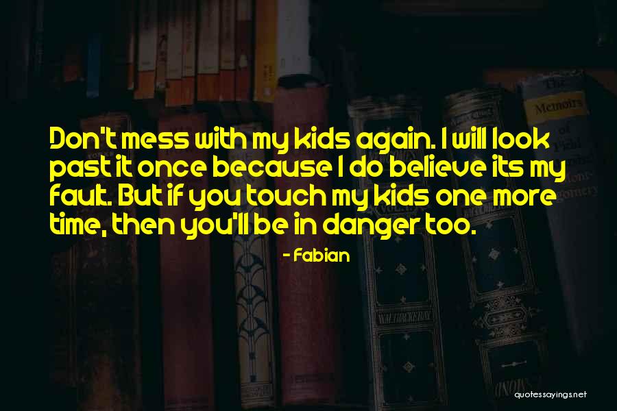 Mess With My Kids Quotes By Fabian Mess With My Kids Quotes By Fabian