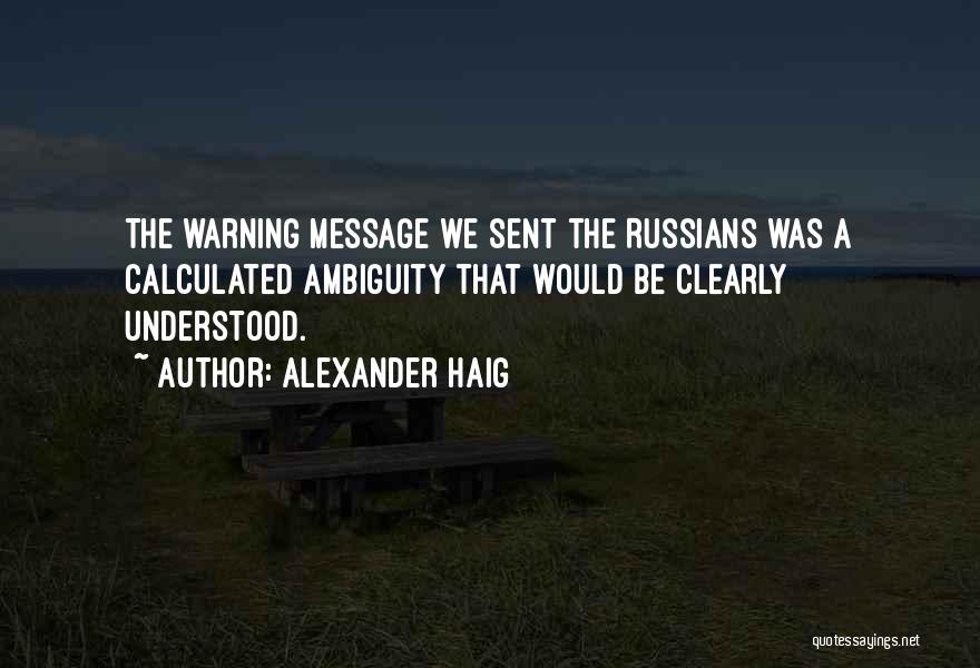 Message Sent Quotes By Alexander Haig