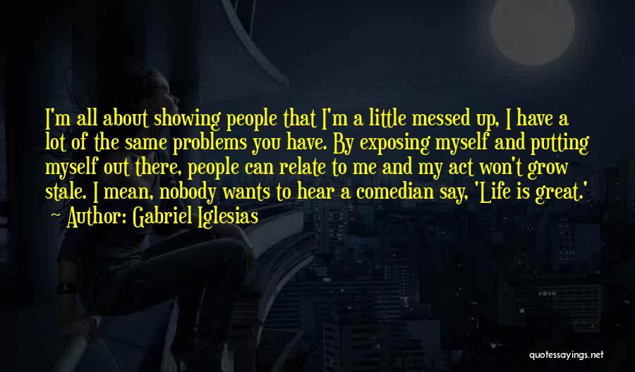 Messed Life Quotes By Gabriel Iglesias