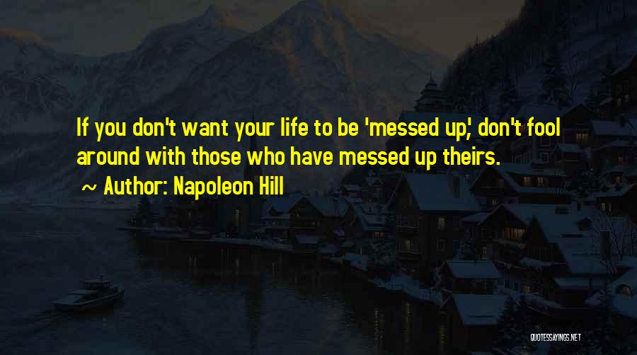 Messed Up Life Quotes By Napoleon Hill