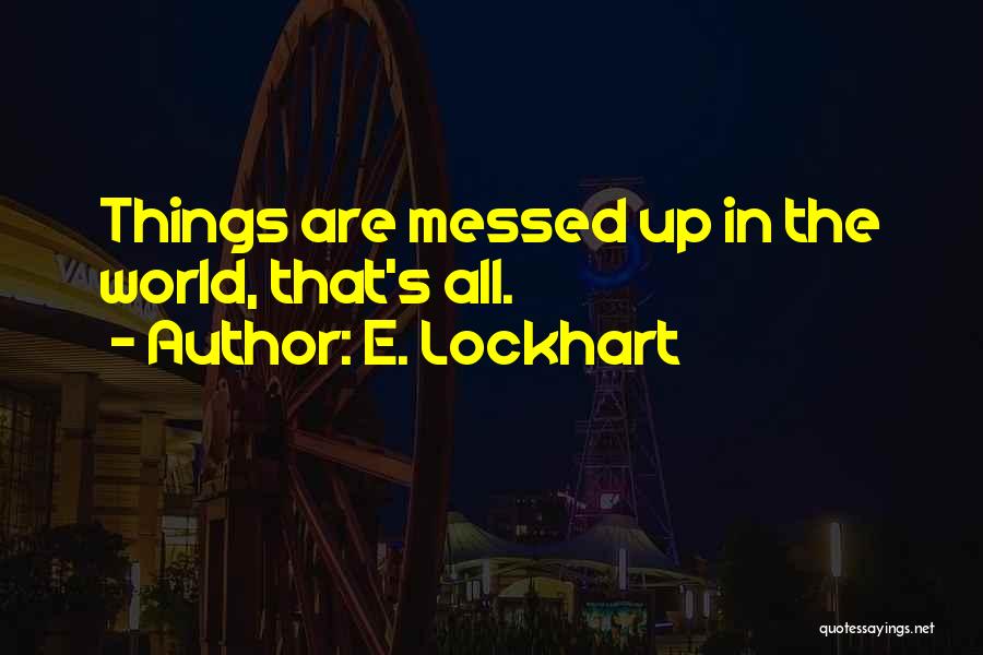 Messed Up World Quotes By E. Lockhart