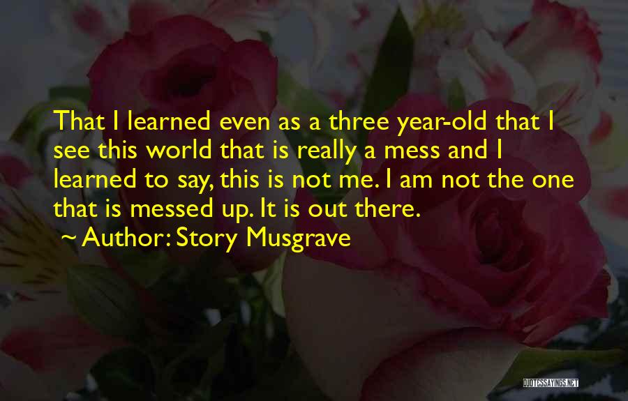 Messed Up World Quotes By Story Musgrave