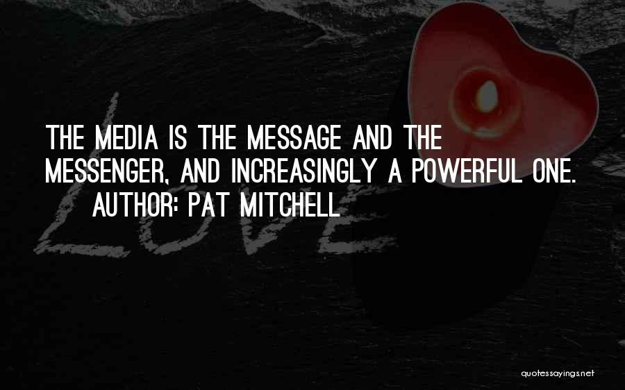 Messenger Quotes By Pat Mitchell