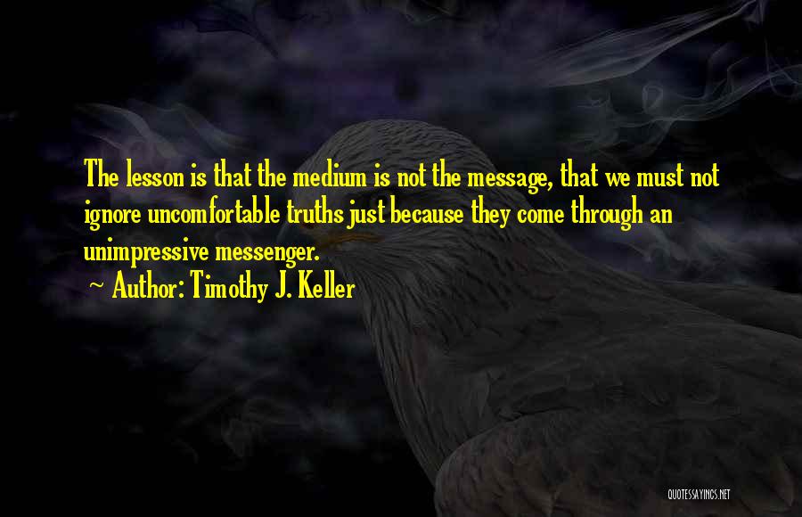 Messenger Quotes By Timothy J. Keller